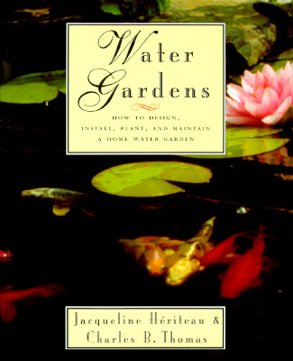 Image for Water Gardens: How to Design, Install, Plant and Maintain a Home Water Garden