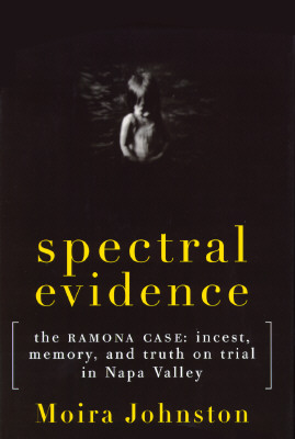 SPECTRAL EVIDENCE The Ramona Case. Incest, Memory, and Truth on Trial in Napa Valley