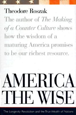 America the Wise: The Longevity Revolution and the True Wealth of Nations