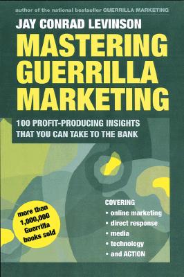 Image for Mastering Guerrilla Marketing: 100 Profit-Producing Insights That You Can Take to the Bank