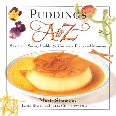 Image for Puddings A to Z: Sweet & Savory Puddings, Custards, Flans & Mousses (To Z Series) Puddings A to Z: Sweet & Savory Puddings, Custards, Flans & Mousses (To Z Series)
