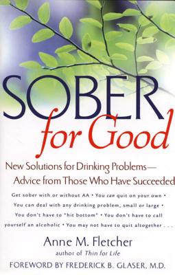 SOBER FOR GOOD New Solutions for Drinking Problems : Advice from Those Who Have Succeeded