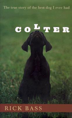 Colter: The True Story of the Best Dog I Ever Had