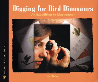 Digging for Bird Dinosaurs: An Expedition to Madagascar (Scientists in the Field)