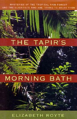 The Tapir's Morning Bath: Mysteries of the Tropical Rain Forest and the Scientists Who Are Trying to Solve Them