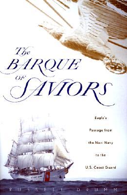 BARQUE OF SAVIORS: EAGLE'S PASSAGE FROM THE NAZI NAVY TO THE U.S. COAST GUARD