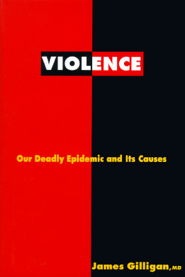 Violence: Our Deadly Epidemic and Its Causes