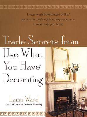 Image for Trade Secrets From Use What You Have Decorating