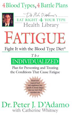 Image for Fatigue: Fight It with the Blood Type Diet (Dr. Peter J. D'Adamo's Eat Right 4 Your Type Health Library)