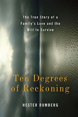 Ten Degrees of Reckoning: The True Story of a Family's Love and the Will to Survive