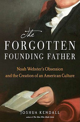 Image for The Forgotten Founding Father: Noah Webster's Obsession and the Creation of an American Culture
