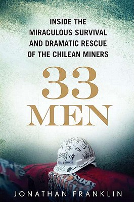 Image for 33 Men: Inside the Miraculous Survival and Dramatic Rescue of the Chilean Miners