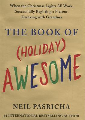 The Book of (Holiday) Awesome: When the Christmas Lights All Work, Successfully Regifting a Present, Drinking with Grandma