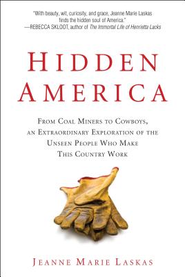 Hidden America: From Coal Miners to Cowboys, an Extraordinary Exploration of the Unseen People Who Make This Country Work