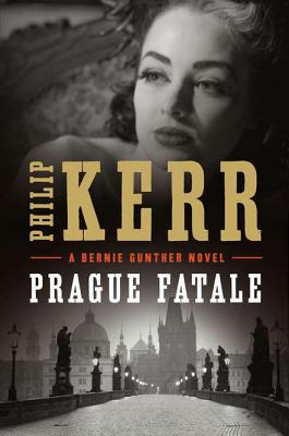 Prague Fatale (A Bernie Gunther Novel)