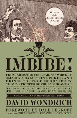 Image for Imbibe! Updated and Revised Edition: From Absinthe Cocktail to Whiskey Smash, a Salute in Stories and Drinks to 'Professor' Jerry Thomas, Pioneer of the America