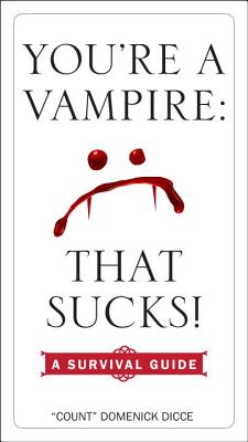 You're a Vampire - That Sucks!: A Survival Guide