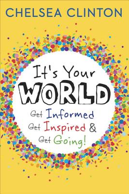 It's Your World: Get Informed, Get Inspired & Get Going!