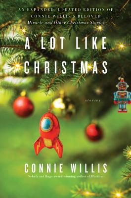A Lot Like Christmas: Connie Willis's Beloved Miracle and Other Christmas Stories