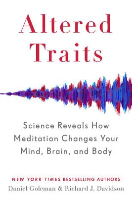 Image for Altered Traits: Science Reveals How Meditation Changes Your Mind, Brain, and Body Altered Traits: Science Reveals How Meditation Changes Your Mind, Brain, and Body