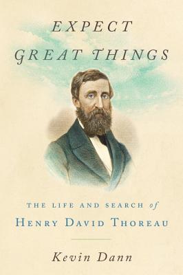 Expect Great Things: The Life and Search of Henry David Thoreau