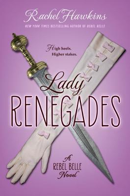 Lady Renegades: a Rebel Belle Novel