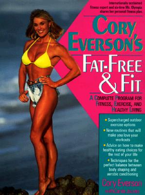 Image for Cory Everson's Fat-Free & Fit: A Complete Program for Fitness, Exercise, and Healthy Living Cory Everson's Fat-Free & Fit: A Complete Program for Fitness, Exercise, and Healthy Living