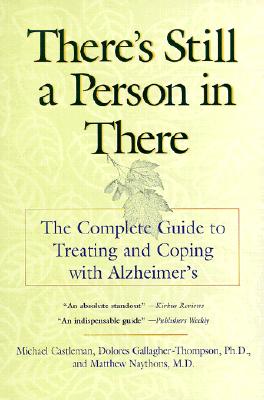 There's Still a Person in There: The Complete Guide to Treating and Coping with Alzheimer's