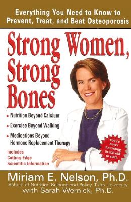 Strong Women, Strong Bones: Everything you Need to Know to Prevent, Treat, and Beat Osteoporosis