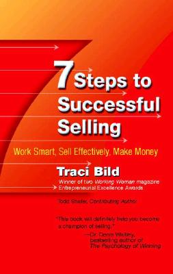 7 Steps to Successful Selling: Work Smart, Sell Effectively, Make Money