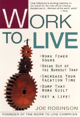 Work to Live: The Guide to Getting a Life