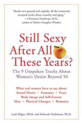 Still Sexy After All These Years: The 9 Unspoken Truths About Women's Desire Beyond 50