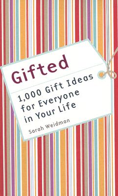Gifted: 1,000 Gift Ideas for Everyone in Your Life