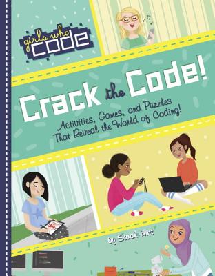 Crack the Code!: Activities, Games, and Puzzles That Reveal the World of Coding (Girls Who Code) [Paperback] Hutt, Sarah