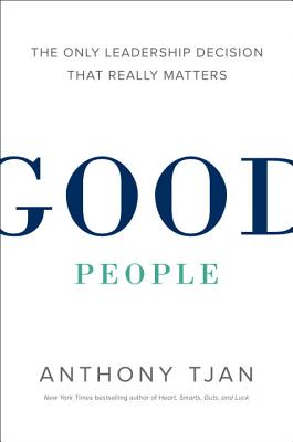 Good People The Only Leadership Decision That Real