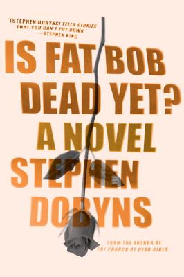 Is Fat Bob Dead Yet: A Novel