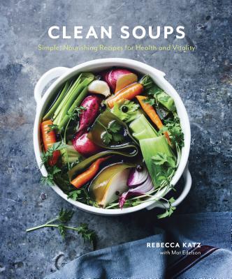 Image for Clean Soups: Simple, Nourishing Recipes For Health And Vitality Clean Soups: Simple, Nourishing Recipes For Health And Vitality