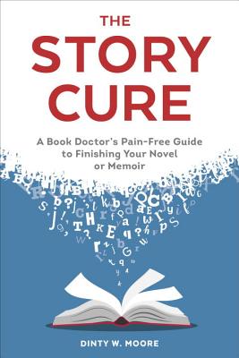 Image for The Story Cure: A Book Doctor's Pain-Free Guide to Finishing Your Novel or Memoir