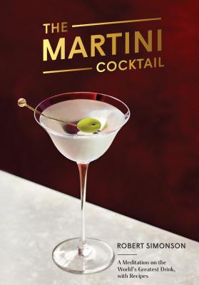 Image for The Martini Cocktail: A Meditation on the World's Greatest Drink, with Recipes