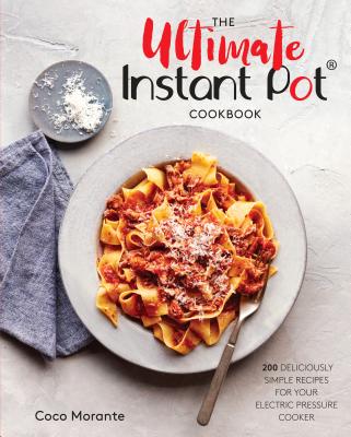 Image for The Ultimate Instant Pot Cookbook: 200 Deliciously Simple Recipes for Your Electric Pressure Cooker