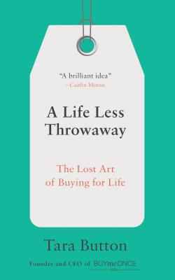 Image for Life Less Throwaway: The Lost Art of Buying for Life