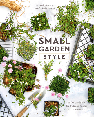 Image for Small Garden Style: A Design Guide for Outdoor Rooms and Containers Small Garden Style: A Design Guide for Outdoor Rooms and Containers