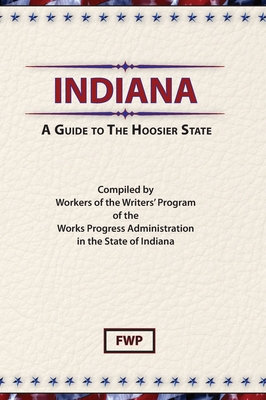 Image for Indiana: A Guide To The Hoosier State (Indiana) (American Guide) Indiana: A Guide To The Hoosier State (Indiana) (American Guide)