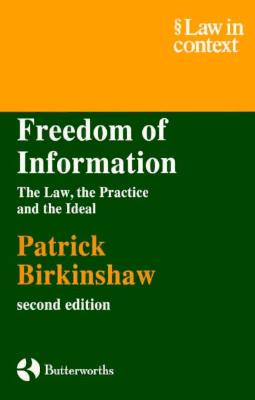 Freedom of Information: The Law, the Practice and the Ideal (Law in Context)