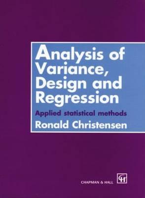 Analysis of Variance, Design, and Regression Applied Statistical Methods