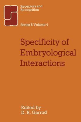 Receptors and Recognition, Series B, Volume 4: Specificity of Embryological Interactions