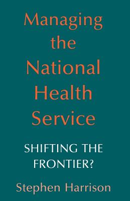 Image for Managing the National Health Service, Shifting the Frontier Managing the National Health Service, Shifting the Frontier