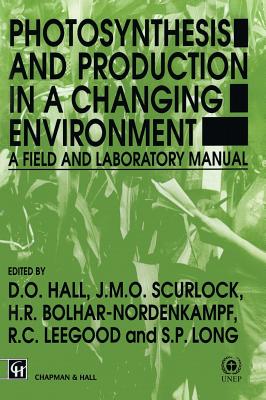 Image for Photosynthesis and Production in a Changing Environment: A field and laboratory manual Photosynthesis and Production in a Changing Environment: A field and laboratory manual