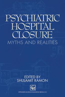 Psychiatric Hospital Closure: Myths and Realities