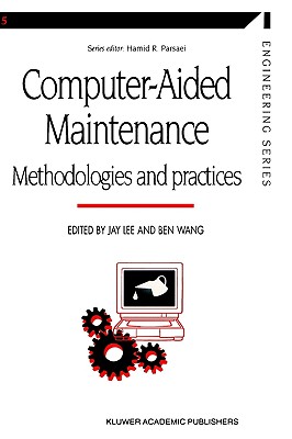 Computer-aided Maintenance: Methodologies and Practices (Manufacturing Systems Engineering Series, 5)
